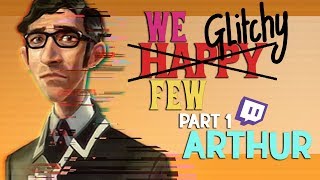 GLITCH SIMULATOR 2018 | We Happy Few - Pt1 Arthur