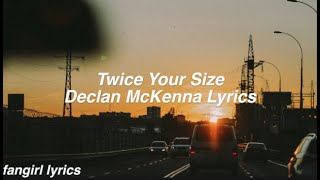 Twice Your Size || Declan McKenna Lyrics