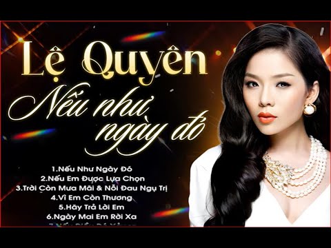 Nếu Như Ngày Đó, Vì Em Còn Thương - Lệ Quyên | Playlist Tuyển Tập |