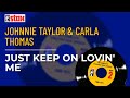 Johnnie Taylor & Carla Thomas - Just Keep On Lovin' Me (Official Audio)