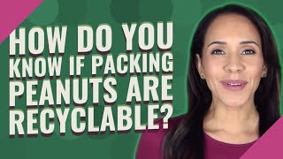How do you know if packing peanuts are recyclable?
