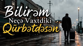 Bilirem Neçe Vaxdiki Qürbetdesen Niye Qelbi Yaralısan Ay Qardaşım