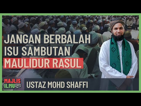 Ustaz Mohd Shaffi - Jangan Berbalah Isu Sambut Maulidur Rasul