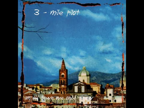 Three Mile Pilot - And Old Town We Once Knew (2000) FULL COMPILATION