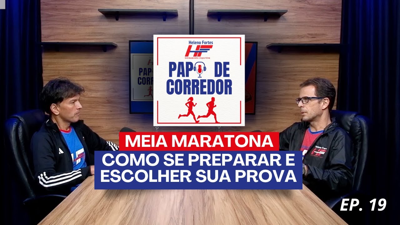 Papo de Corredor: Episódio 19 -  Meia Maratona: Como se preparar e escolher sua prova