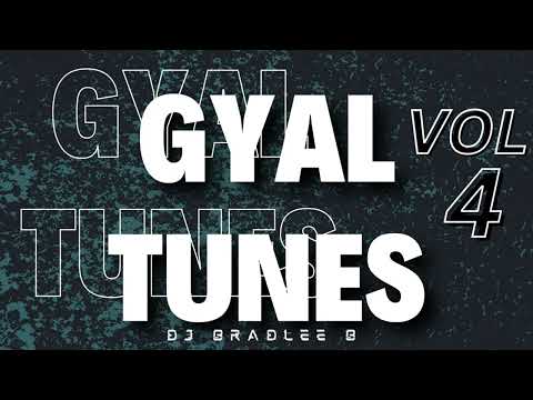 GYAL TUNES [EXPLICIT] VOL 4 | DJ BRADLEE B