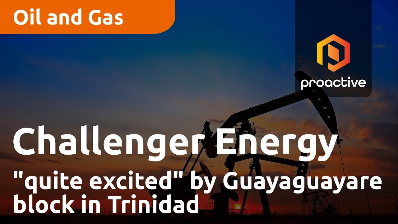 Challenger Energy Group "quite excited" by Guayaguayare block in Trinidad