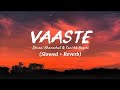 Vaaste Song Lyrics Slowed Reverb Dhvani Bhanushali Nikhil D Souza TanishkBagchi