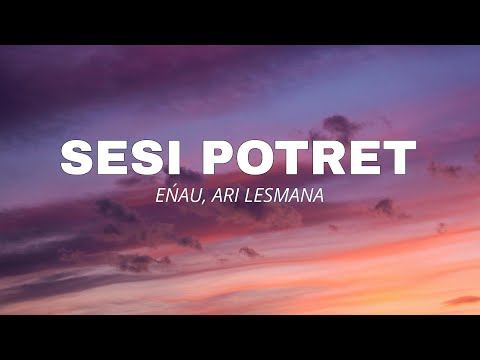 SESI POTRET - EŃAU, ARI LESMANA lyric vidio