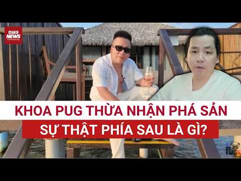 SỐC: Khoa Pug thừa nhận PHÁ SẢN sau loạt đầu tư thua lỗ, sự thật phía sau là gì? | VTC News