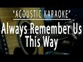 Always Remember Us This Way Acoustic Karaoke Lady Gaga