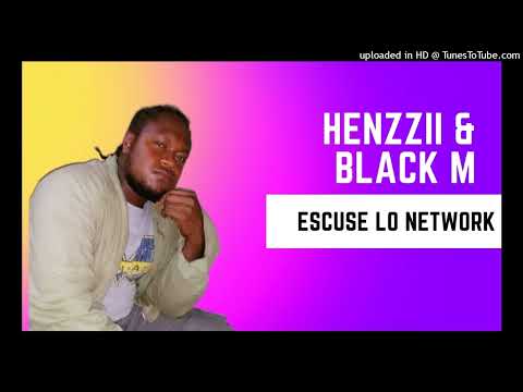 Henzii x black m _Escuse lo Network 2022