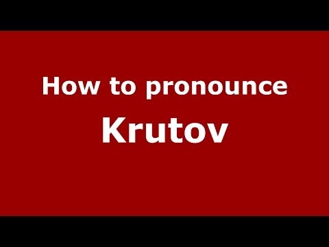 How to pronounce Krutov (Russian/Russia) - PronounceNames.com