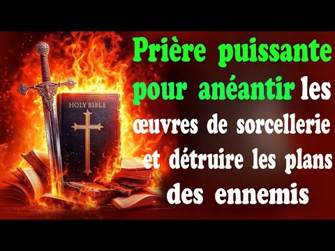 Prière puissante pour détruire  la sorcellerie et les plans des ennemis .
