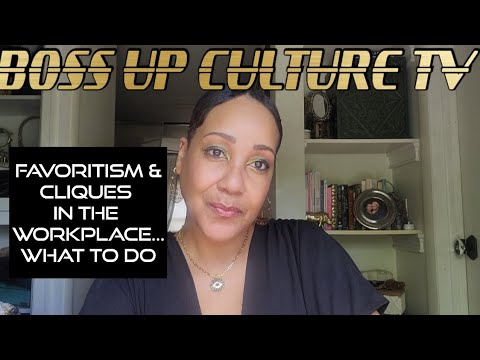 Favoritism & Cliques In The Workplace....What To Do