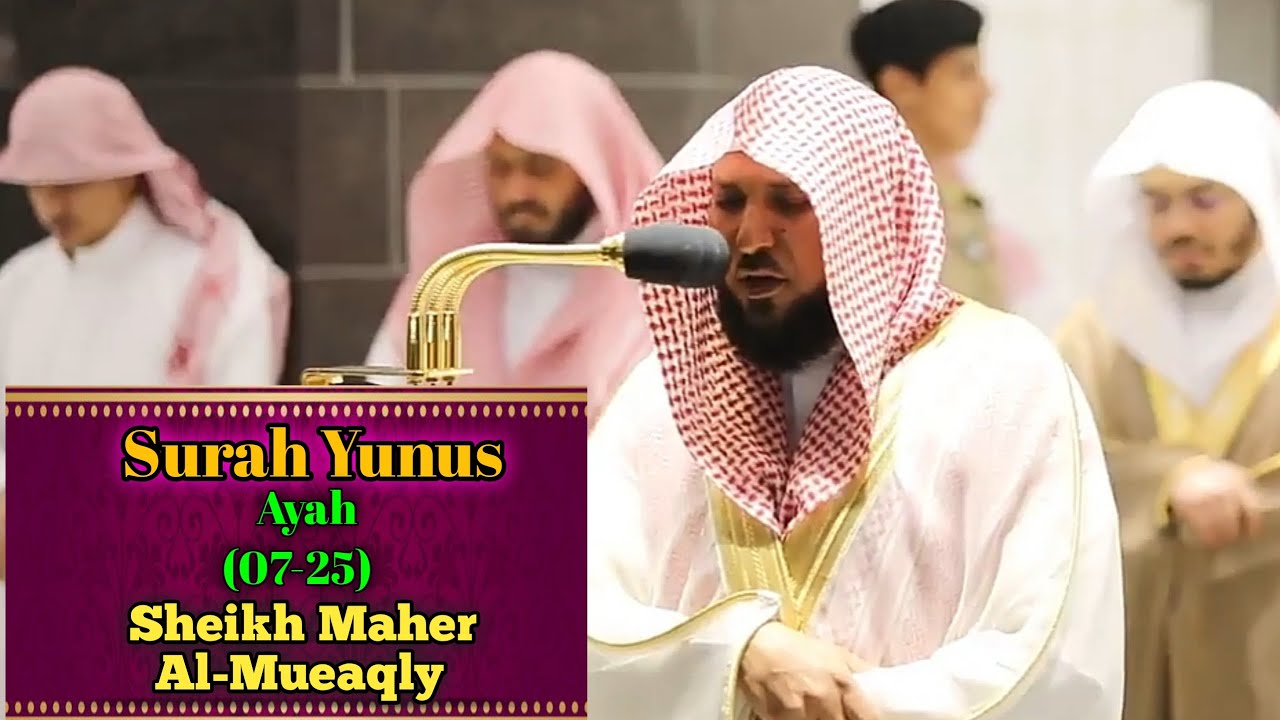 emotional-recitation-of-surah-yunus-07-25-by-sheikh-maher-al-mueaqly