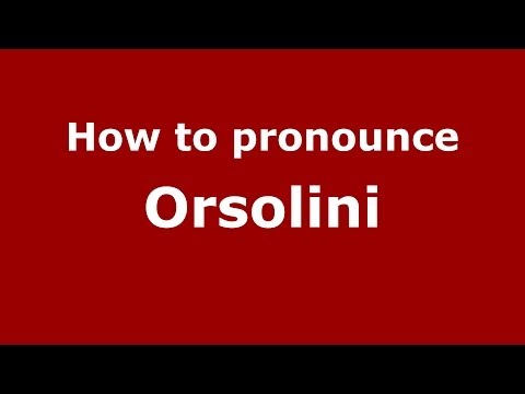 How to pronounce Orsolini (Italian/Italy) - PronounceNames.com
