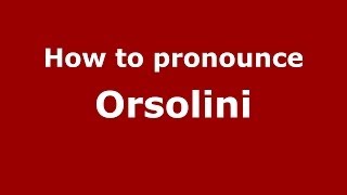 How to pronounce Orsolini