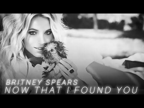 Britney Spears - Now That I Found You (No Myah Marie)