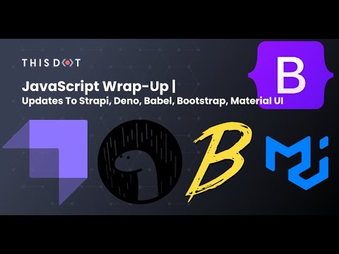 JavaScript Wrap-Up | Updates to Strapi, Deno, Babel, Bootstrap, Material UI
