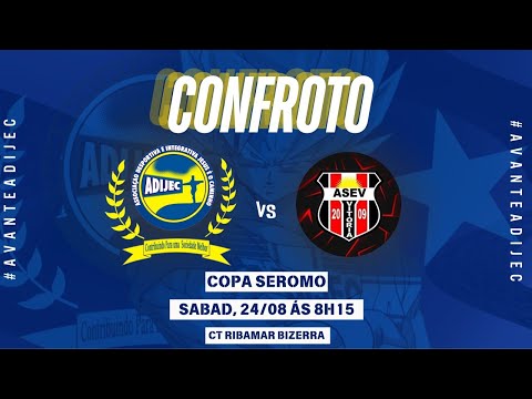 COPA SEROMO SUB 17 / ADIJEC & ASEV SÁB, 24/08 AS 8HRS CT RIBAMAR BEZERRA