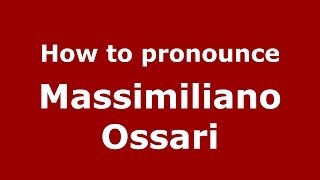 How to pronounce Massimiliano Ossari