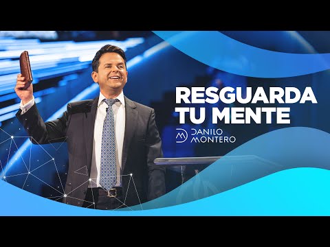 Resguarda tu mente - Danilo Montero | Prédicas Cristianas 2021