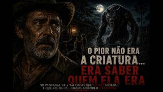 Eu Reconheci Meu Melhor Amigo Nos Olhos Da Criatura | História de Terror no Pantanal