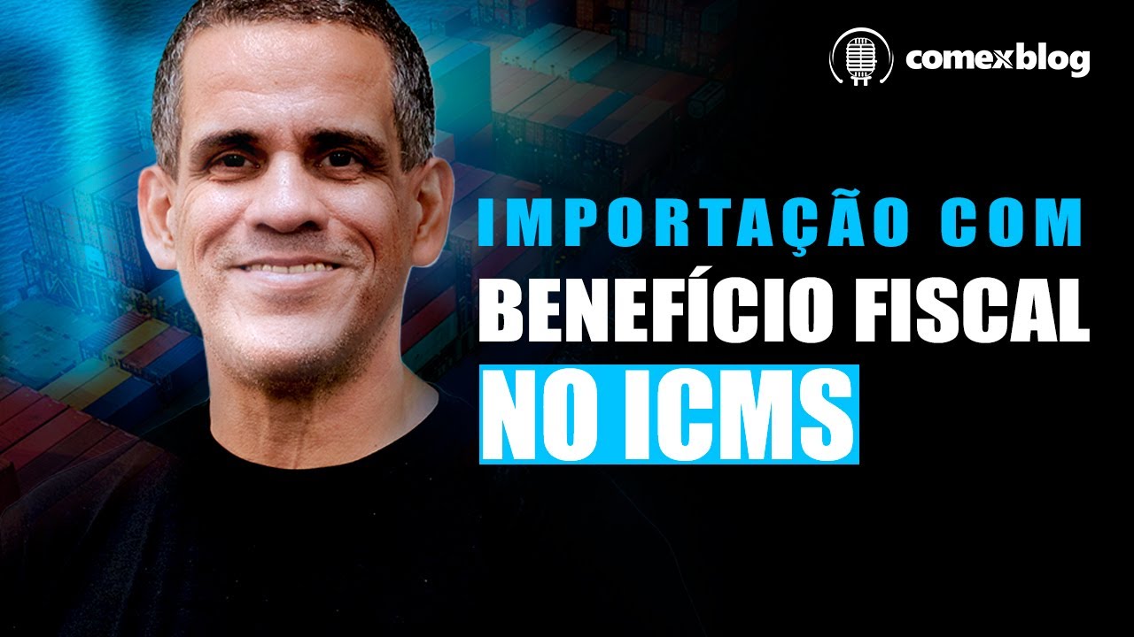 Importação com Benefício Fiscal no ICMS | comexblog.com