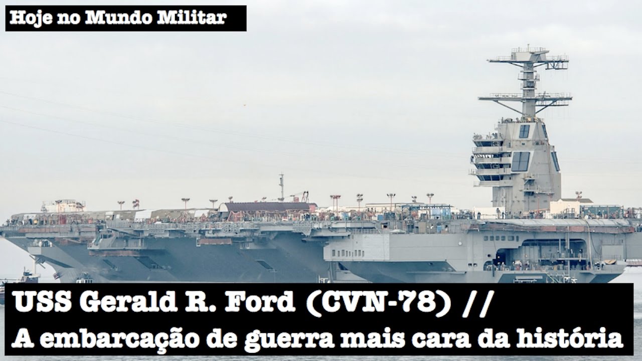 USS Gerald R . Ford (CVN-78), a embarcação de guerra mais cara da história