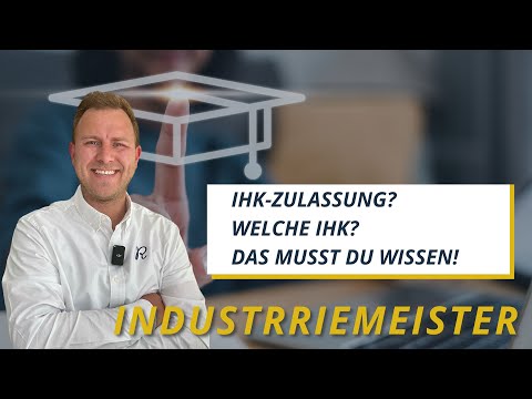 Zulassungsvoraussetzung + IHK Anmeldung beim Industriemeister