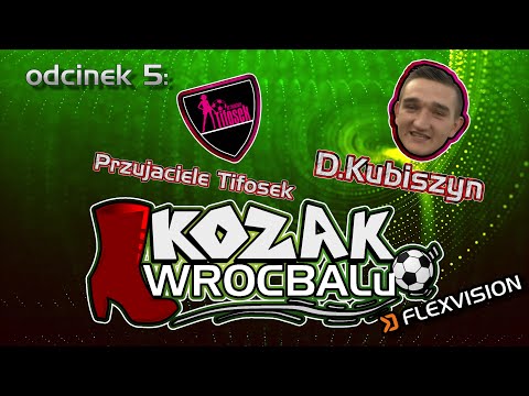 Kozak Wrocbalu: odc. 5 - D. Kubiszyn (Przyjaciele Tifosek)