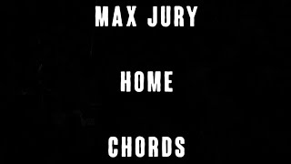 Max Jury - Home (Chords)