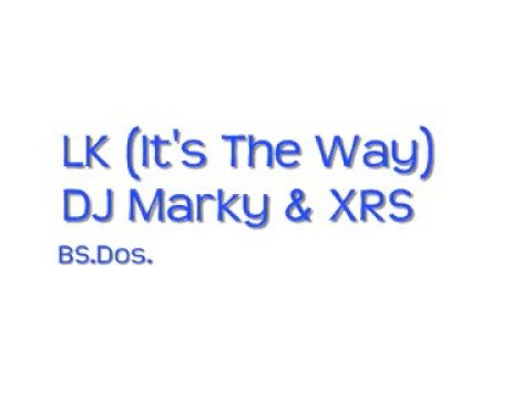 LK (It's The Way) ~ DJ Marky & XRS