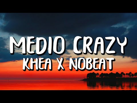Nobeat x KHEA - Medio Crazy (Letra/Lyrics)