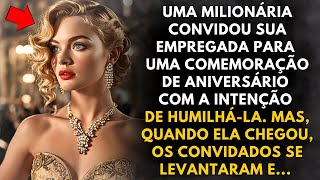 UM MILIONÁRIO CONVIDOU SUA EMPREGADA PARA SUA FESTA DE ANIVERSÁRIO PARA HUMILHÁ LA, MAS, AO CHEGAR..
