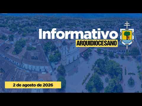 Informativo Arquidiocesano 02 de agosto de 2026| Arquidiócesis Santa Fe de Antioquia