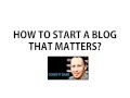 How To Start A Blog 2013 A Blog That Matters