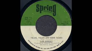 TEARS, TEARS AND MORE TEARS / LEE DORSEY [Spring SPR 114 A]