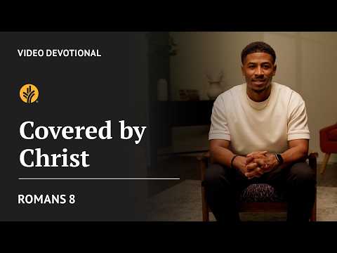 Covered by Christ | Romans 8 | Our Daily Bread Video Devotional