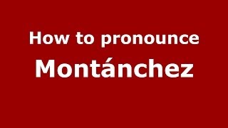 How to pronounce Montánchez