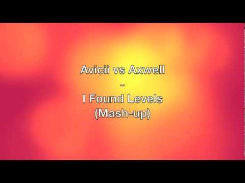 Avicii vs Axwell - I Found Levels (Mash-up)