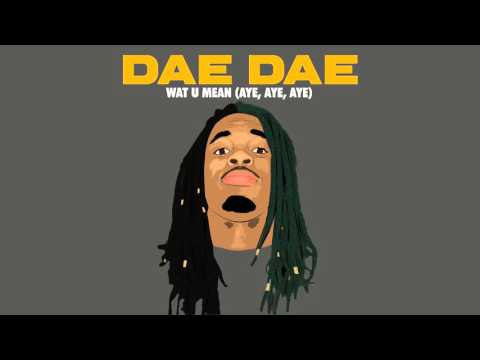 Dae Dae - Wat U Mean (Aye, Aye, Aye) [Official Audio Only]