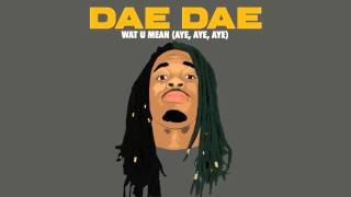 Dae Dae - Wat U Mean (Aye, Aye, Aye) [Official Audio Only]