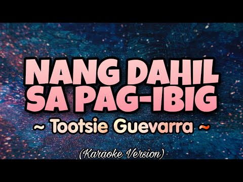 Tootsie Guevarra - NANG DAHIL SA PAG-IBIG (Karaoke Version)