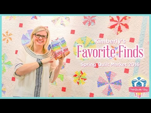 Kimberly's Favorite Finds! Spring Quilt Market 2016 - Fat Quarter Shop