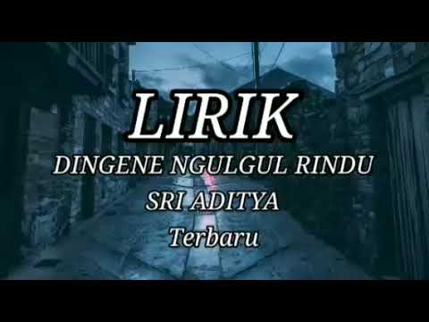 DINGINE NGULGUL RINDU - SRI ADITYA  LIRIK Terbaru