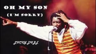 Lucky Dube - Oh My Son (I&#39;m sorry) lyrics