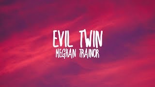 Meghan Trainor-Evil Twin (Lyrics)