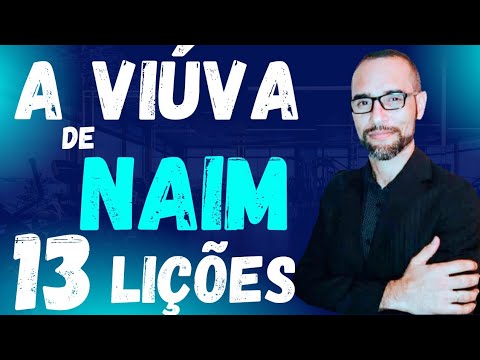 ✅ A VIÚVA DE NAIM. 13 Lições. Amilton Deolindo.